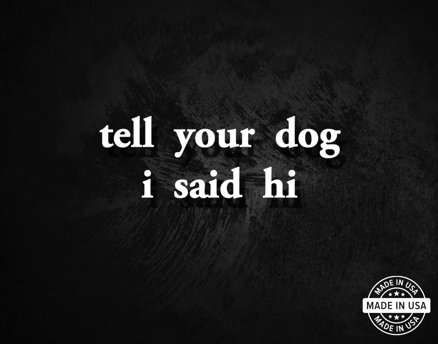 Tell Your Dog I Said Hi Decal
