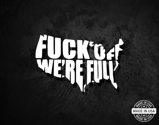 F*ck Off We're Full Decal