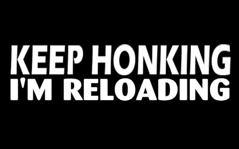Keep Honking I'm Reloading Decal